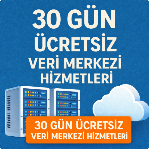 30 Gün Ücretsiz Veri Merkezi Hizmetleri 